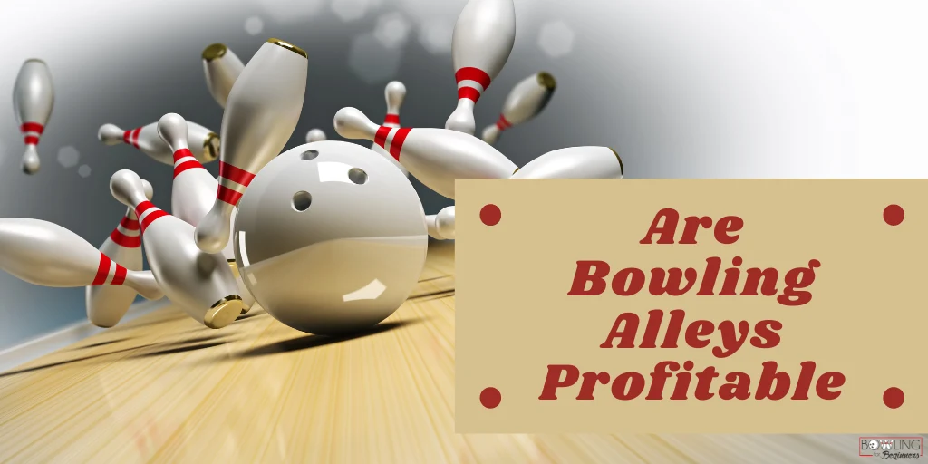 This image is of bowling pins and a bowling ball with the words are bowling alleys profitable. To know if a bowling center will gross revenue, you have to understand the bowling business and its customers. Their customer includes young bowlers, league bowlers and causal bowlers.