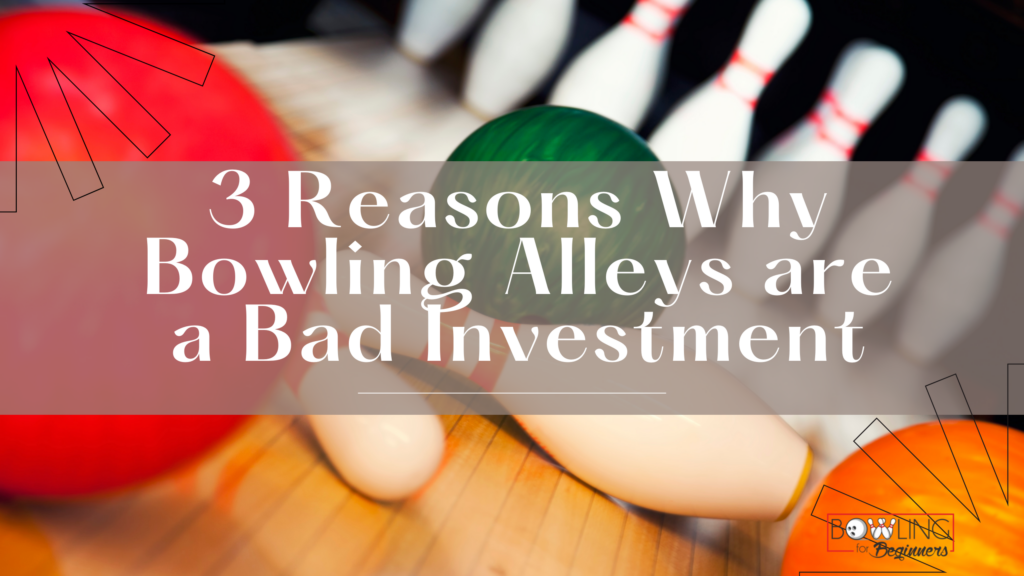 This image is of bowling pins at the end of a bowling lane and three bowling balls and the words three reasons why bowling alles are a bad investment. As it relates to if bowling alleys are profitable, bowling venues could possibly be a good investment, but there are reason why it isn't.