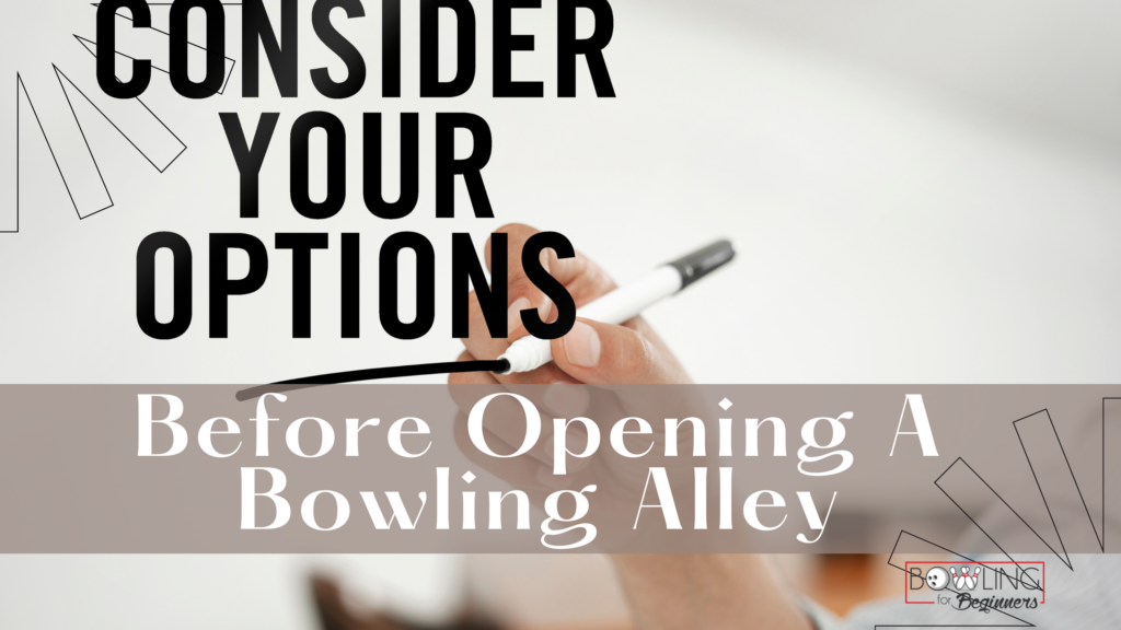 This image is of a person's hand writing the words consider your options before opening a bowling alley. As it relates to  if bowling alleys are profitable, is there enough money in the bank account enough, or will their be business loans? If loans are an option, will their be enough cash flow to cover the loan requirements?