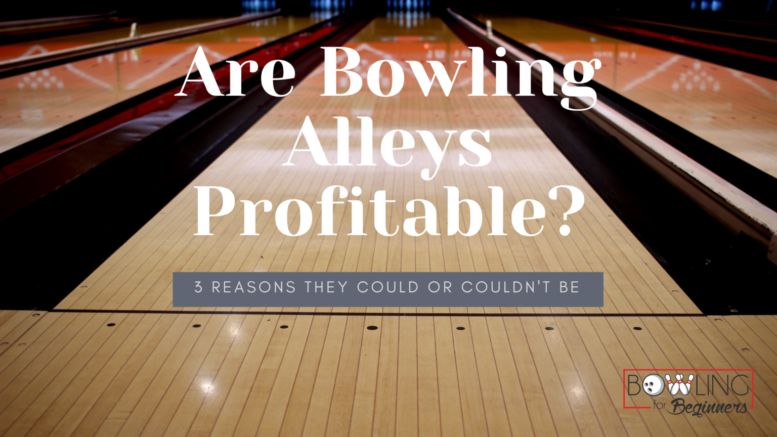 Are Bowling Alleys Profitable? Is It a Good Investment?