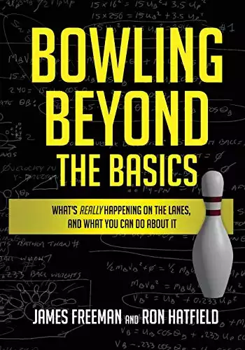 Bowling beyond the basics: what's really happening on the lanes, and what you can do about it