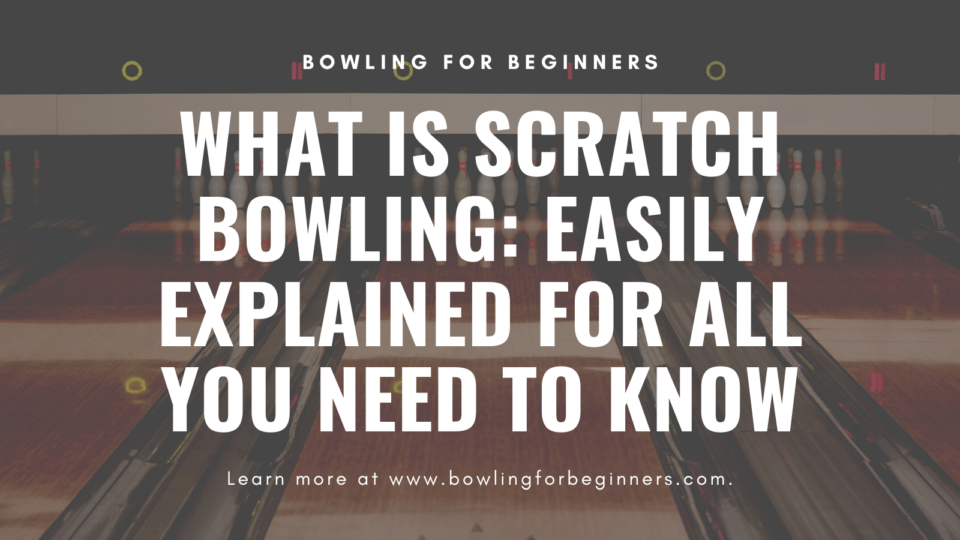 What is Scratch Bowling; Everything You Need to Know