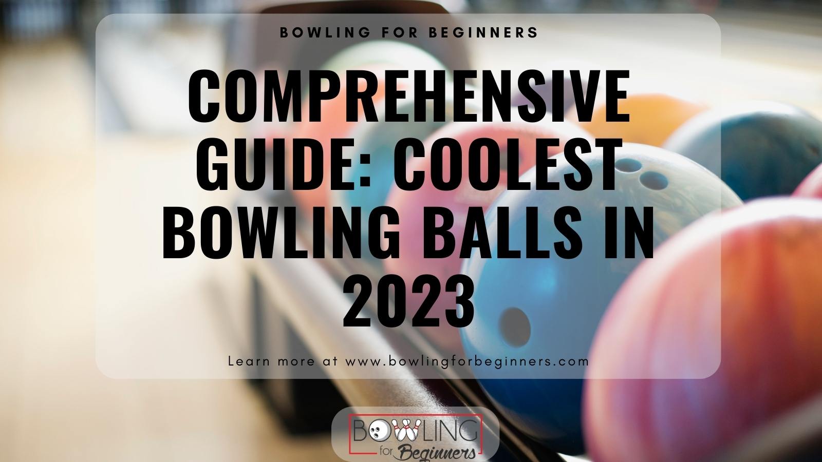 The Coolest Bowling Balls of 2023 A Comprehensive Buyer's Guide