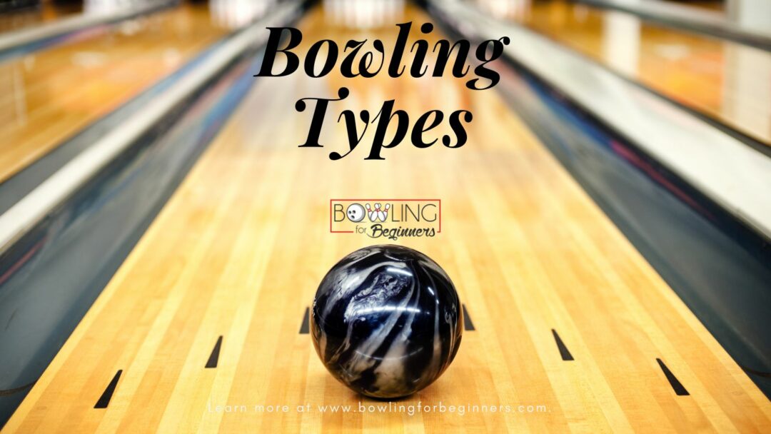 Bowling Styles 9 Bowling Types, Forms, and Techniques