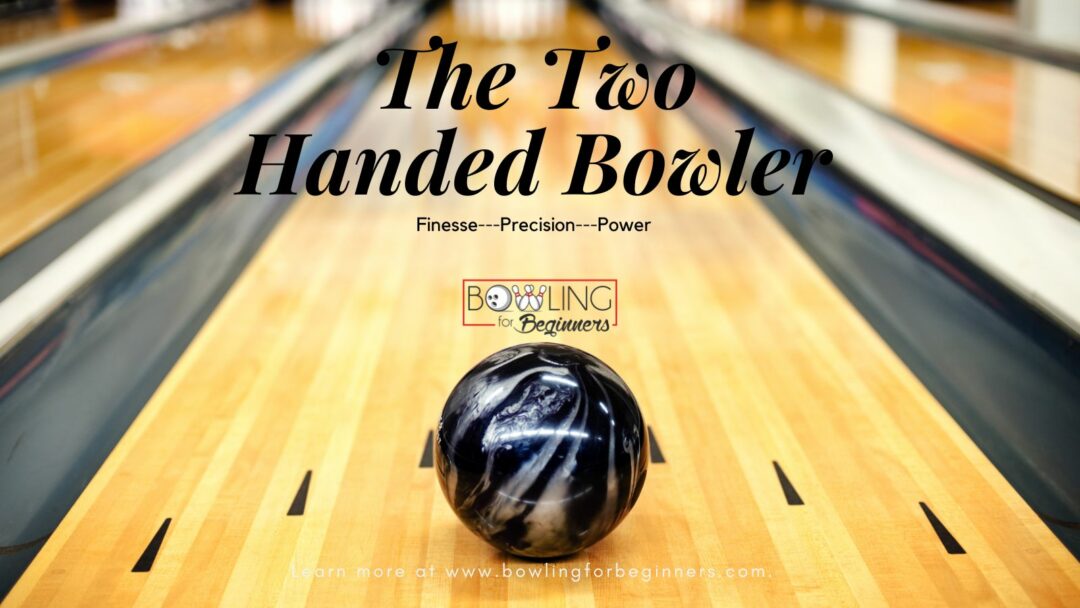 Bowling Styles 9 Bowling Types, Forms, and Techniques