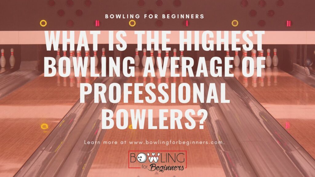 The highest bowling average of pro bowlers
