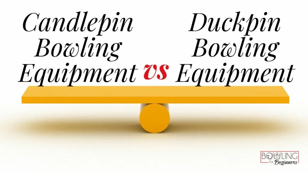 Copy of candlepin vs duckpin bowling equipment