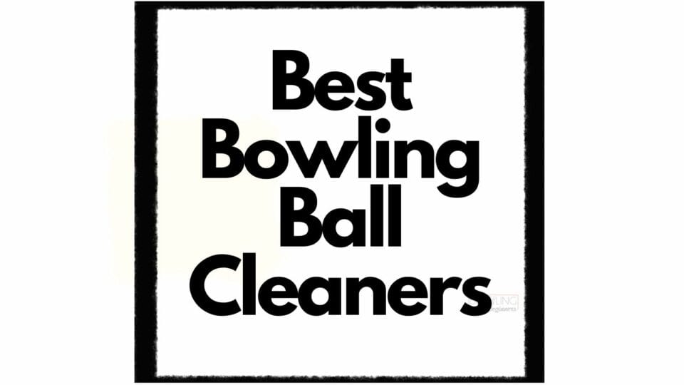 Best Bowling Ball Cleaner Top Cleaning Options to Consider